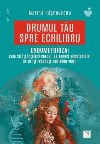 ENDOMETRIOZA: cum să îţi înţelegi corpul să reduci simptomele şi să îţi recapeţi calitatea vieţii