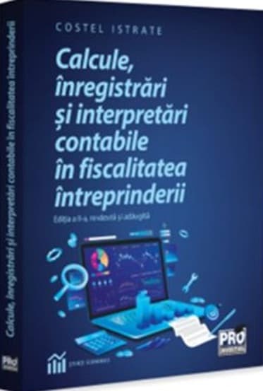 Calcule inregistrari si interpretari contabile in fiscalitatea intreprinderii (Editia a 2-a revazuta si adaugita)