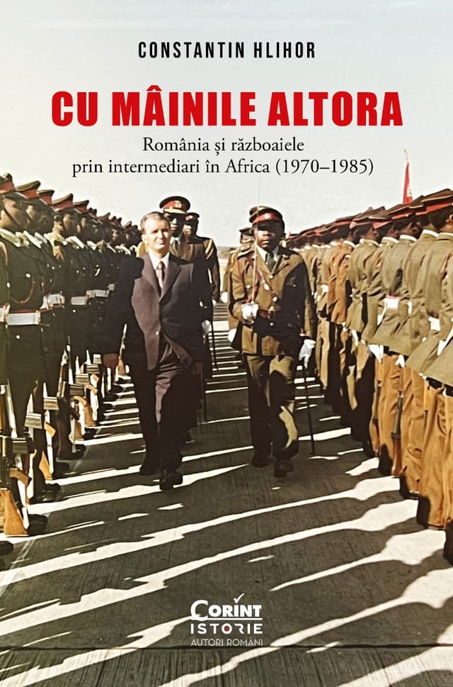 Cu mâinile altora. România și războaiele prin intermediari în Africa (1970–1985)