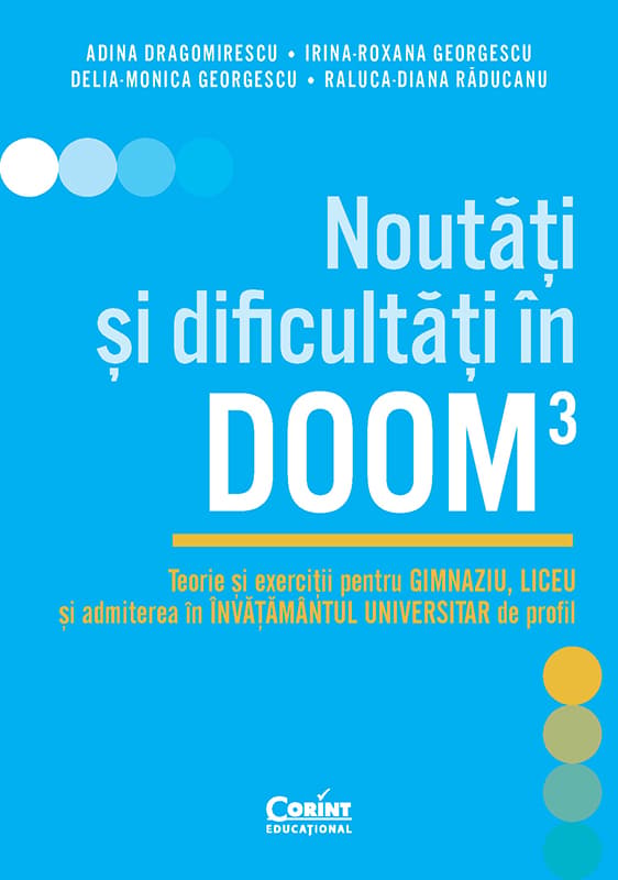 Noutăți și dificultăți în DOOM3. Teorie și exerciții pentru gimnaziu, liceu și admiterea în învățământul universitar de profil
