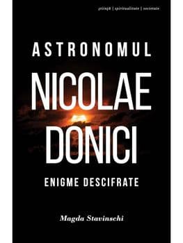 Astronomul Nicolae Donici. Enigme descifrate/Magda Stavinschi